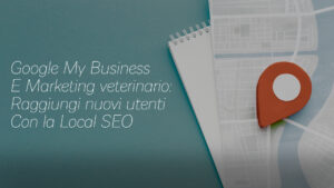 Google My Business e Marketing veterinario